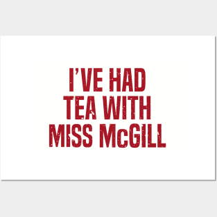 I&#39;ve Had Tea With Miss McGill Posters and Art